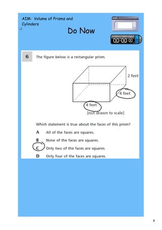 AIM: Volume of Prisms and
Cylinders

                      Do Now




                               1
 