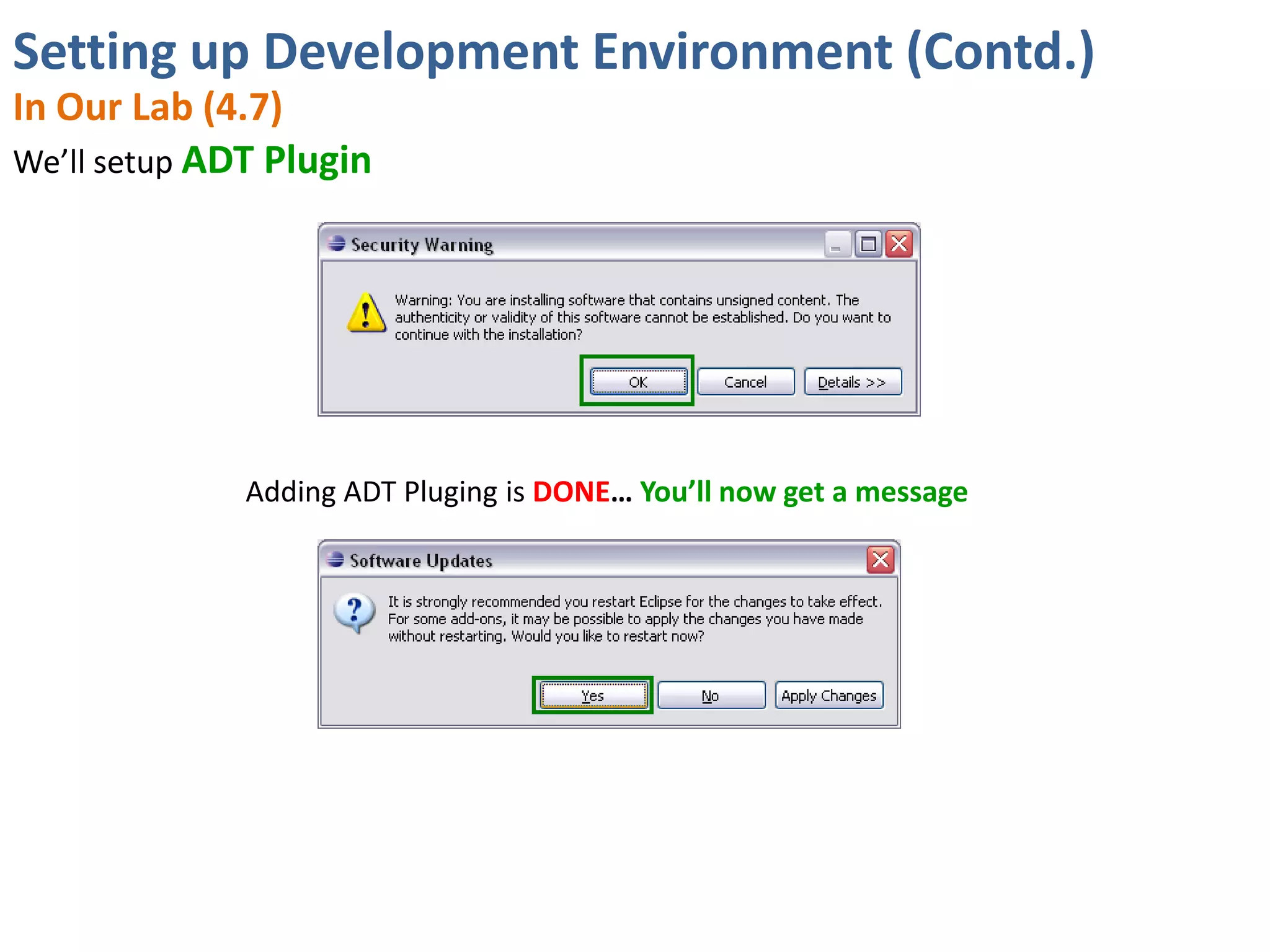 Setting up Development Environment (Contd.)
In Our Lab (4.7)
We’ll setup ADT Plugin




              Adding ADT Pluging is DONE… You’ll now get a message
 