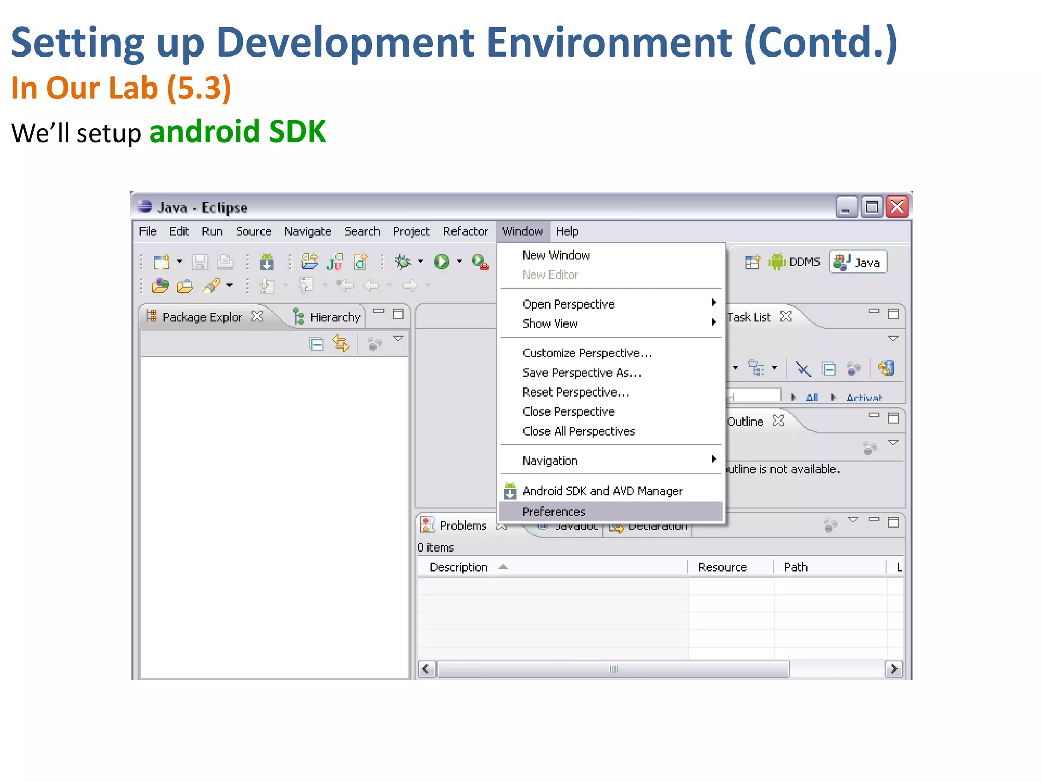 Setting up Development Environment (Contd.)
In Our Lab (5.3)
We’ll setup android SDK
 