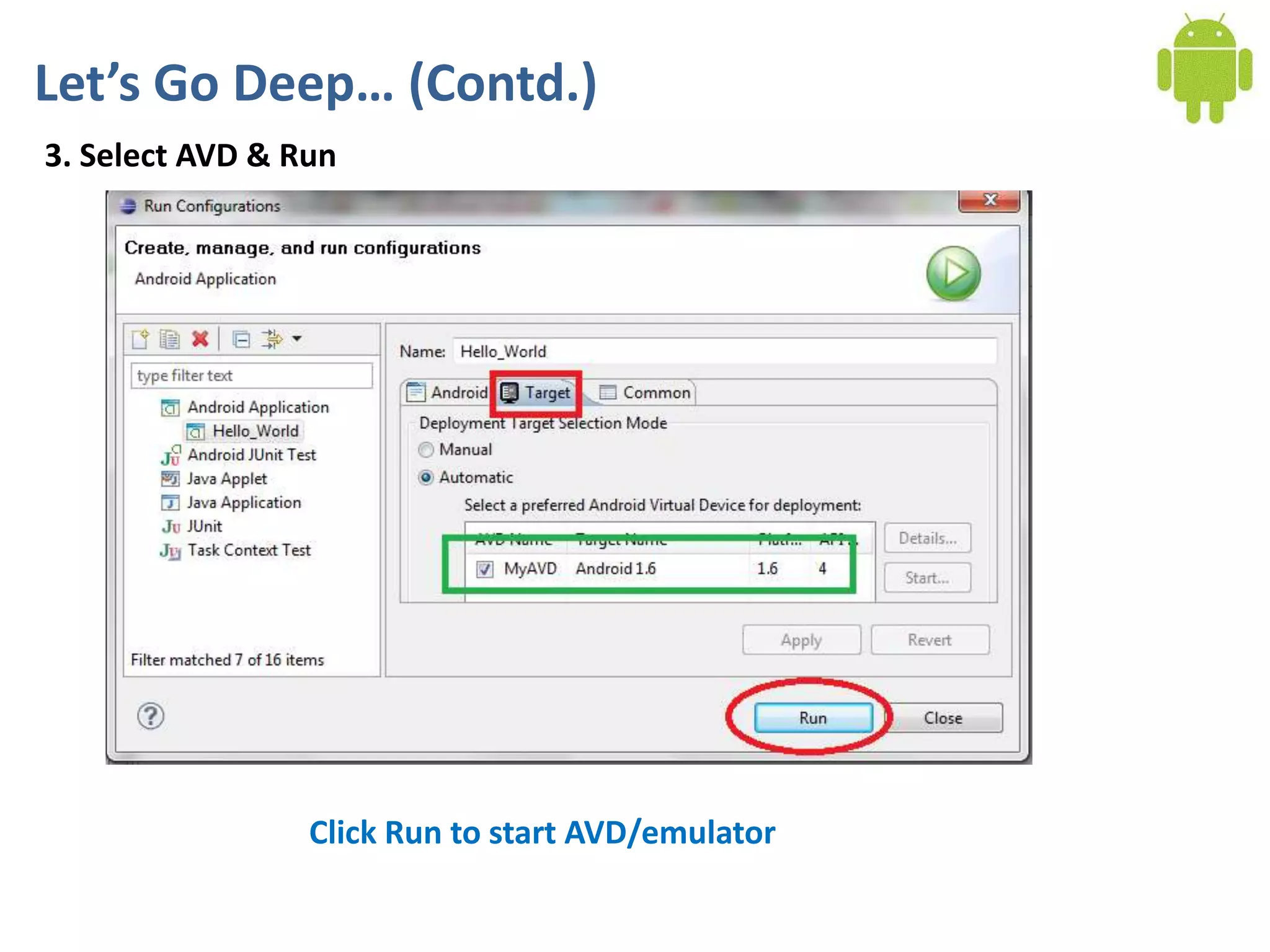 Let’s Go Deep… (Contd.)
3. Select AVD & Run




                 Click Run to start AVD/emulator
 