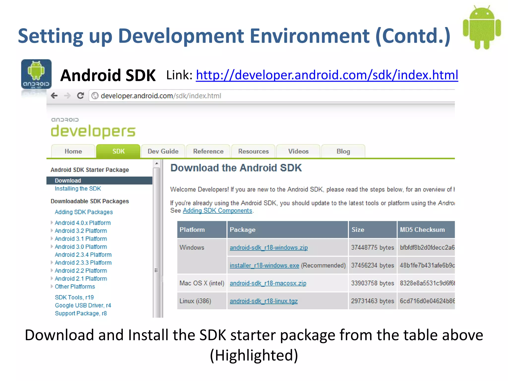 Setting up Development Environment (Contd.)
     Android SDK    Link: http://developer.android.com/sdk/index.html




Download and Install the SDK starter package from the table above
                          (Highlighted)
 