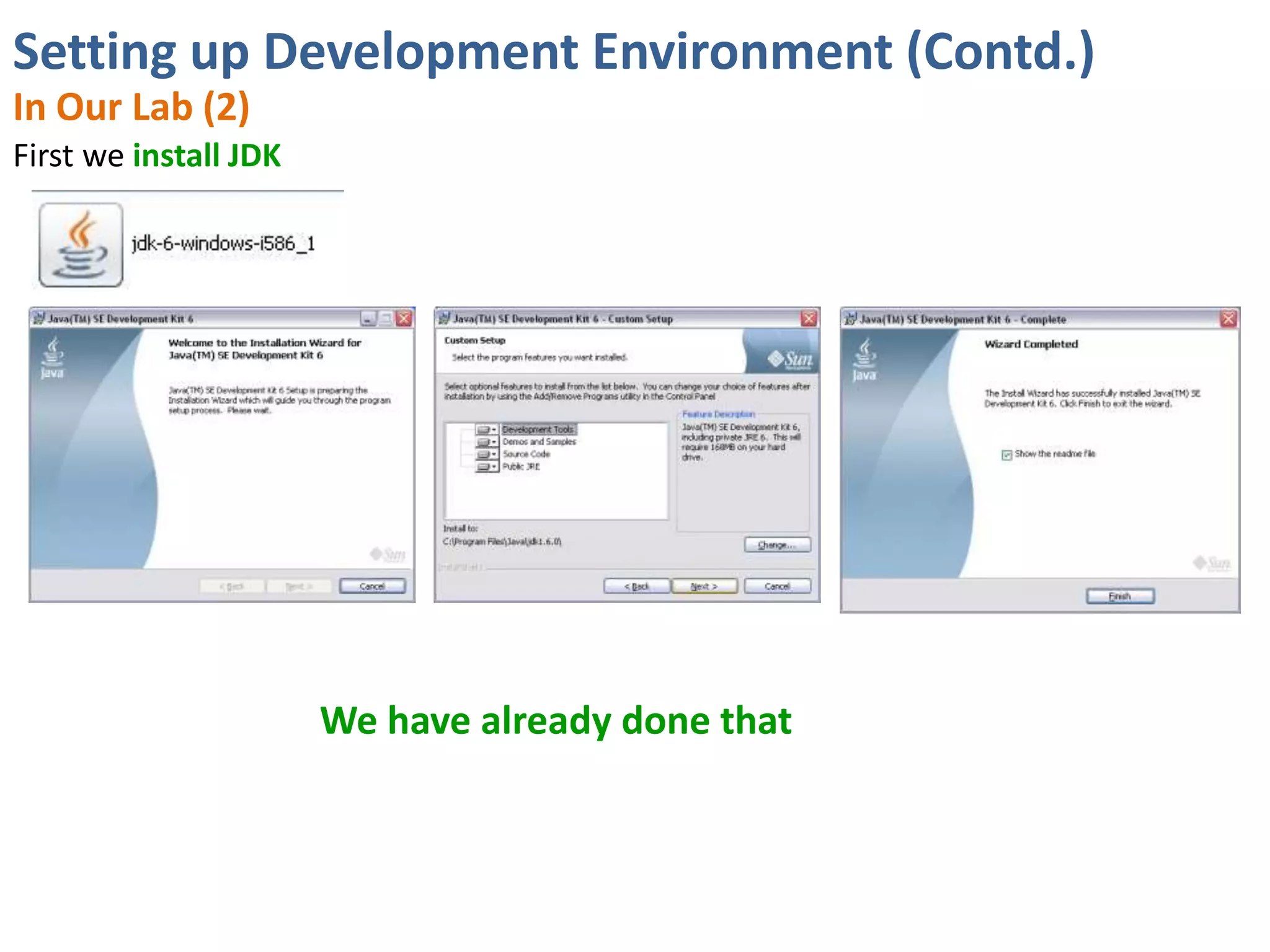 Setting up Development Environment (Contd.)
In Our Lab (2)
First we install JDK




                       We have already done that
 