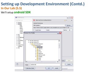 Setting up Development Environment (Contd.)
In Our Lab (5.5)
We’ll setup android SDK
 