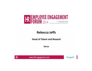 Serco InternalSerco Internal
Rebecca Jeffs
Head of Talent and Reward
Serco
 