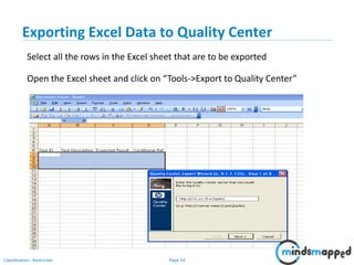 Page 24Classification: Restricted
Exporting Excel Data to Quality Center
Select all the rows in the Excel sheet that are to be exported
Open the Excel sheet and click on “Tools->Export to Quality Center”
 