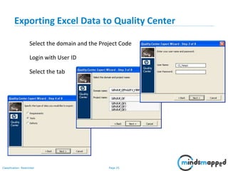 Page 25Classification: Restricted
Exporting Excel Data to Quality Center
Select the domain and the Project Code
Login with User ID
Select the tab
 