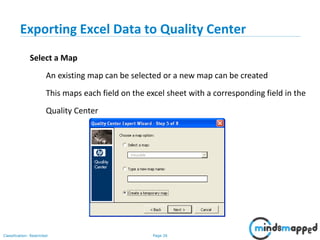 Page 26Classification: Restricted
Exporting Excel Data to Quality Center
Select a Map
An existing map can be selected or a new map can be created
This maps each field on the excel sheet with a corresponding field in the
Quality Center
 
