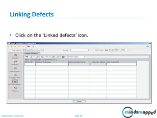Page 56Classification: Restricted
Linking Defects
• Click on the ‘Linked defects’ icon.
 