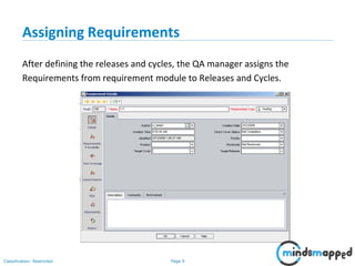 Page 9Classification: Restricted
Assigning Requirements
After defining the releases and cycles, the QA manager assigns the
Requirements from requirement module to Releases and Cycles.
 