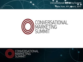 Conversational Marketing Summit New York, NY June 6, 2011 
