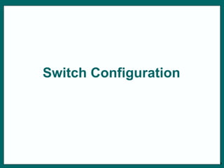 1
Switch Configuration
 