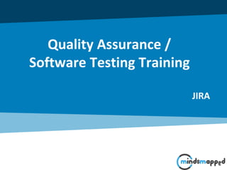 Quality Assurance /
Software Testing Training
JIRA
 