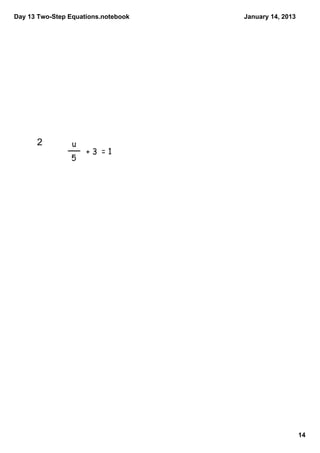 Day 13 Two­Step Equations.notebook   January 14, 2013




      2  




                                                        14
 
