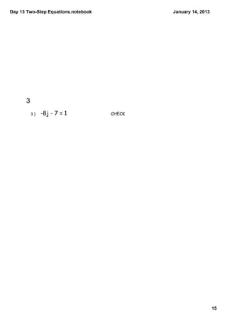 Day 13 Two­Step Equations.notebook           January 14, 2013




      3  
        3.)   -8j - 7 = 1            CHECK




                                                                15
 