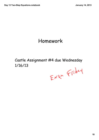Day 13 Two­Step Equations.notebook         January 14, 2013




                                Homework


          Castle Assignment #4 due Wednesday
          1/16/13




                                                              18
 
