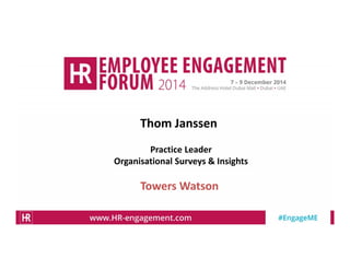 Thom Janssen
Practice Leader
Organisational Surveys & Insights
Towers Watson
 