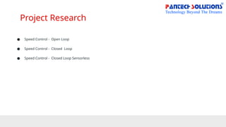 Project Research
● Speed Control - Open Loop
● Speed Control - Closed Loop
● Speed Control - Closed Loop Sensorless
 