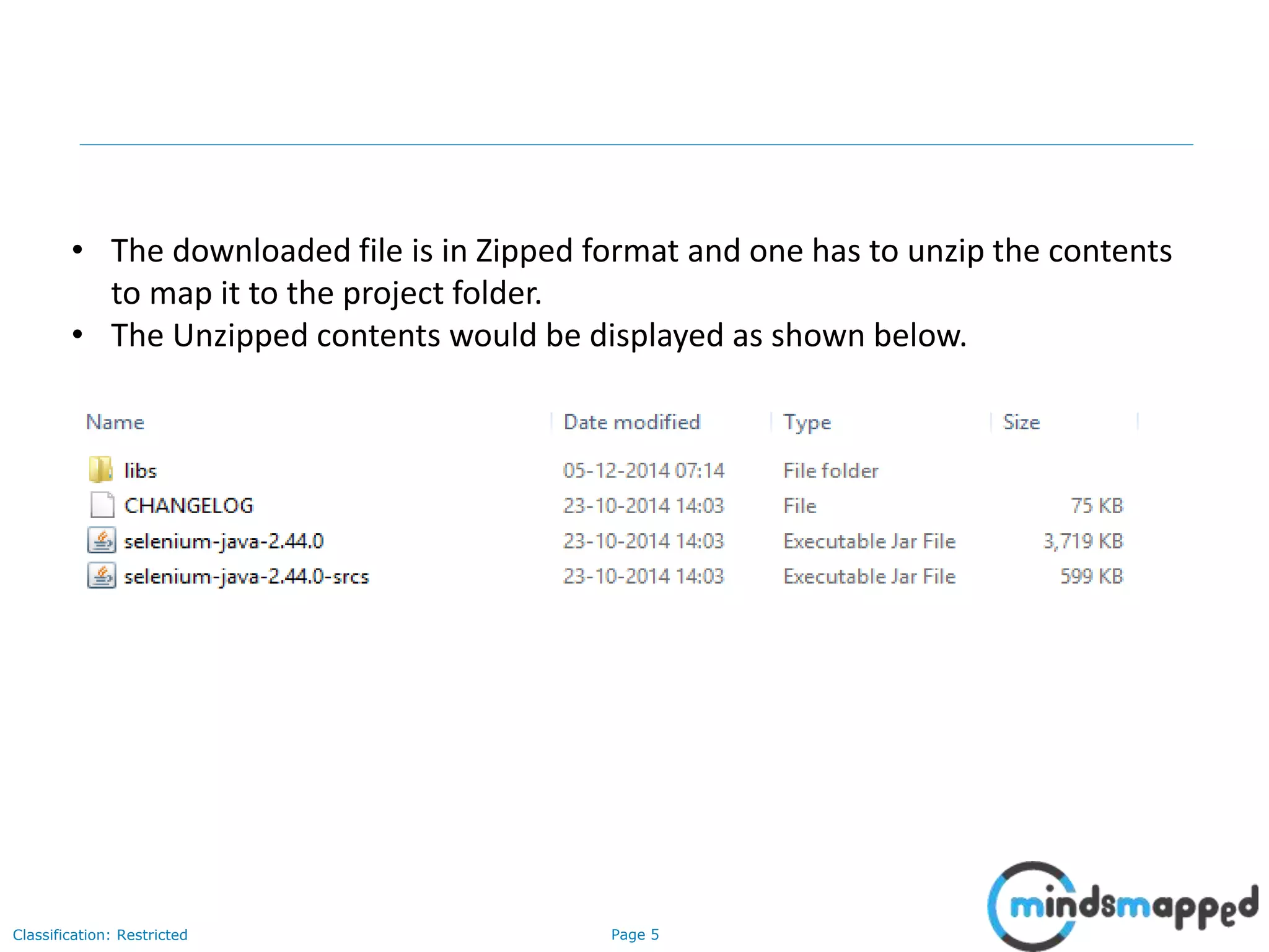 Page 5Classification: Restricted
• The downloaded file is in Zipped format and one has to unzip the contents
to map it to the project folder.
• The Unzipped contents would be displayed as shown below.
 