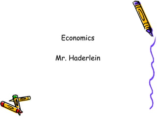 Economics
Mr. Haderlein
 
