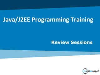 Java/J2EE Programming Training
Review Sessions
 