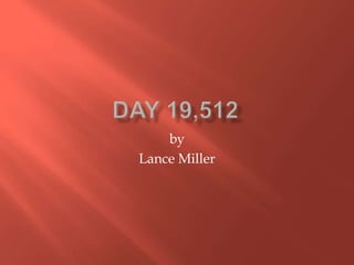 Day 19,512 by  Lance Miller 