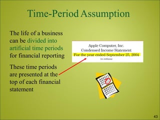 The life of a business
can be divided into
artificial time periods
for financial reporting
These time periods
are presented at the
top of each financial
statement
43
 