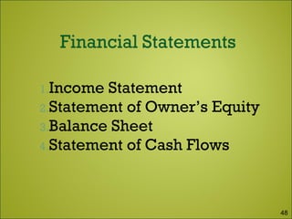 1.Income Statement
2.Statement of Owner’s Equity
3.Balance Sheet
4.Statement of Cash Flows
48
 