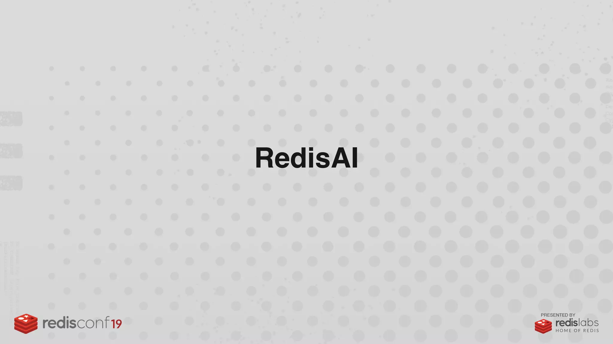 PRESENTED BY
RedisAI
 