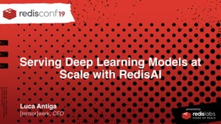 PRESENTED BY
Serving Deep Learning Models at
Scale with RedisAI
Luca Antiga
[tensor]werk, CEO
 