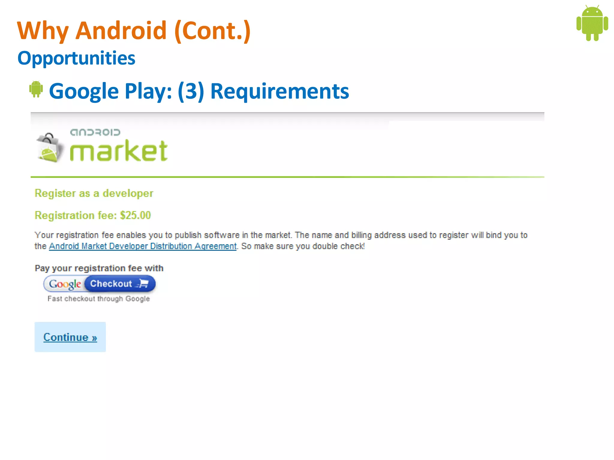 Why Android (Cont.)
Opportunities
   Google Play: (3) Requirements
 