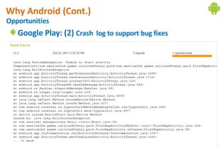 Why Android (Cont.)
Opportunities
   Google Play: (2) Crash log to support bug fixes
 