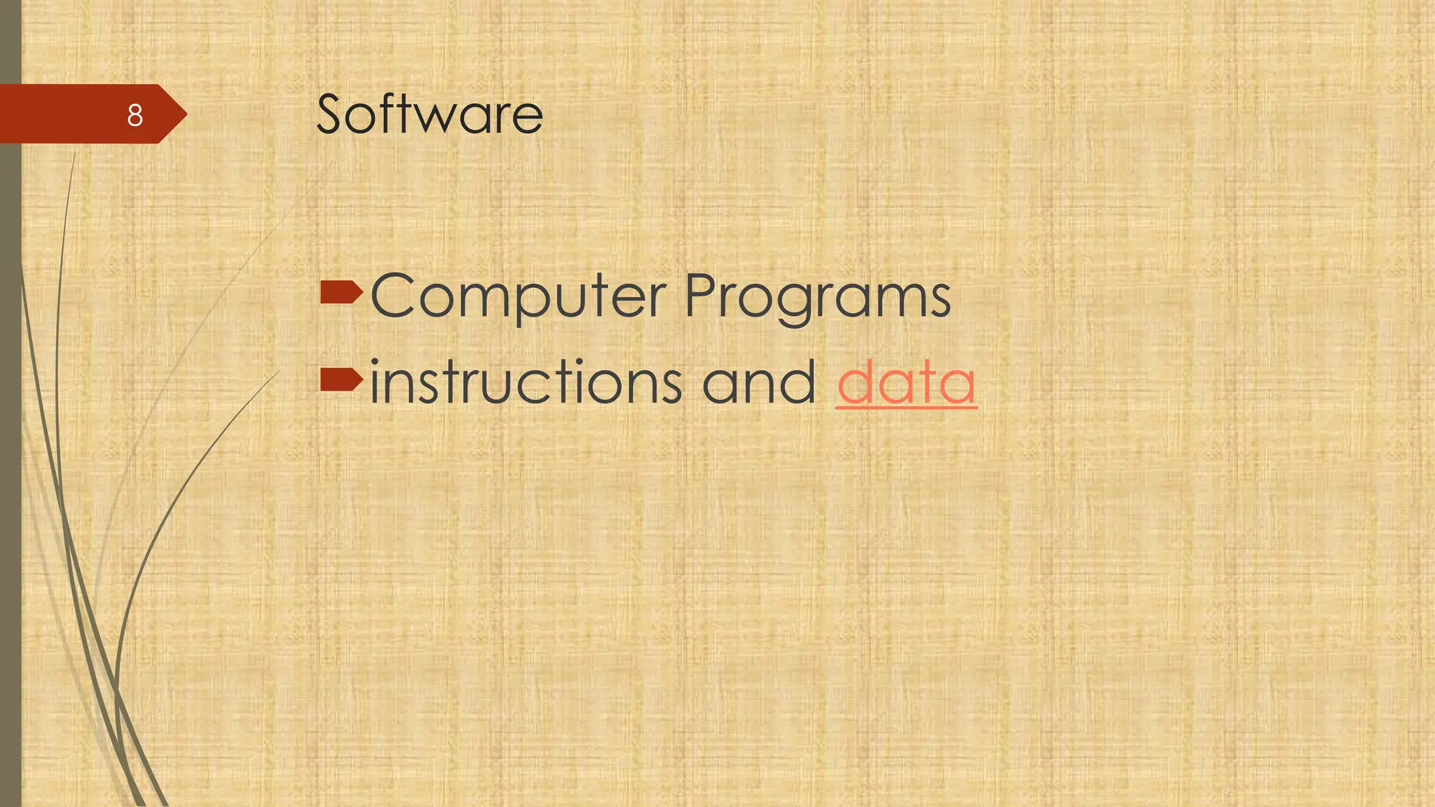 8 Software
Computer Programs
instructions and data
 
