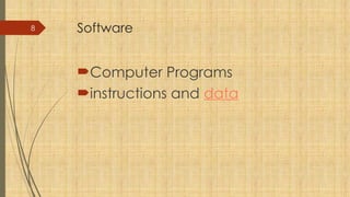 8 Software
Computer Programs
instructions and data
 