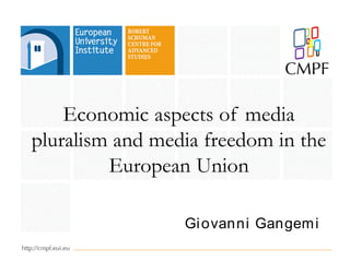 Economic aspects of media
pluralism and media freedom in the
European Union
Giovanni Gangemi
 