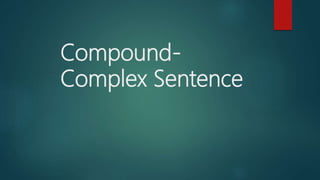 Compound-
Complex Sentence
 