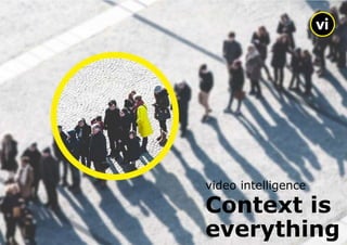 Context is
everything
video intelligence
 
