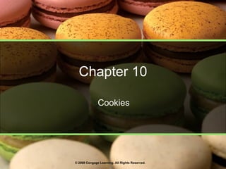Chapter 10 Cookies © 2009 Cengage Learning. All Rights Reserved. 