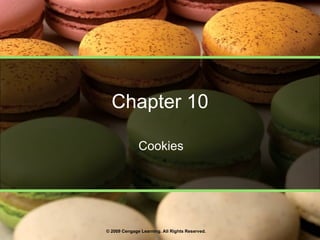 Chapter 10 Cookies © 2009 Cengage Learning. All Rights Reserved. 