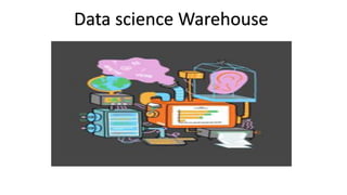 Data science Warehouse
 