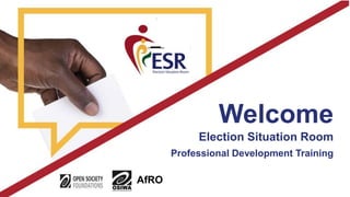 Election Situation Room
Professional Development Training
AfRO
Welcome
 