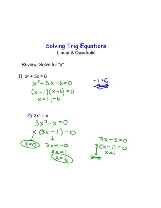 Solving Trig Equations
Linear & Quadratic
Review: Solve for "x"
+ 5x = 6
 
