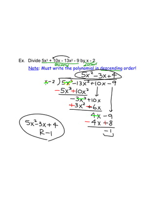 Divide 5x + 10x - 13x - 9 by x - 2
: Must write the polynomial in descending order!