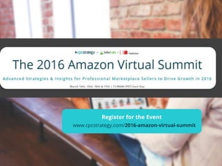 Register for the Event
www.cpcstrategy.com/2016-amazon-virtual-summit
 