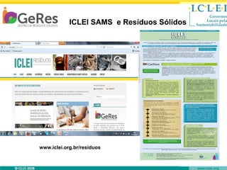 ICLEI SAMS e Resíduos Sólidos

www.iclei.org.br/residuos
Boletins
© ICLEI 2010

www.iclei.org

 