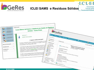 ICLEI SAMS e Resíduos Sólidos
Curso EAD

© ICLEI 2010

www.iclei.org

 