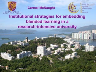 Carmel McNaught Institutional strategies for embedding blended learning in a  research-intensive university 1 