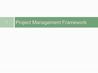 Project Management Framework1
 