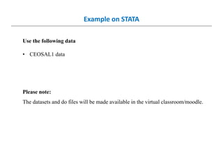Example on STATA
Use the following data
• CEOSAL1 data
Please note:
The datasets and do files will be made available in the virtual classroom/moodle.
 