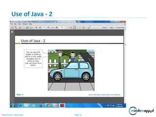 Page 15Classification: Restricted
Use of Java - 2
 