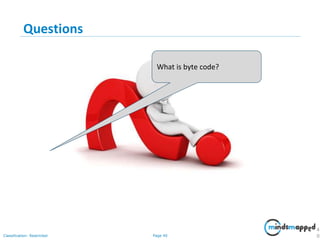Page 40Classification: Restricted
Questions
4
0
What is byte code?
 